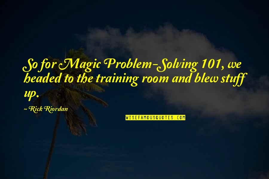 Funny Wayne Bennett Quotes By Rick Riordan: So for Magic Problem-Solving 101, we headed to