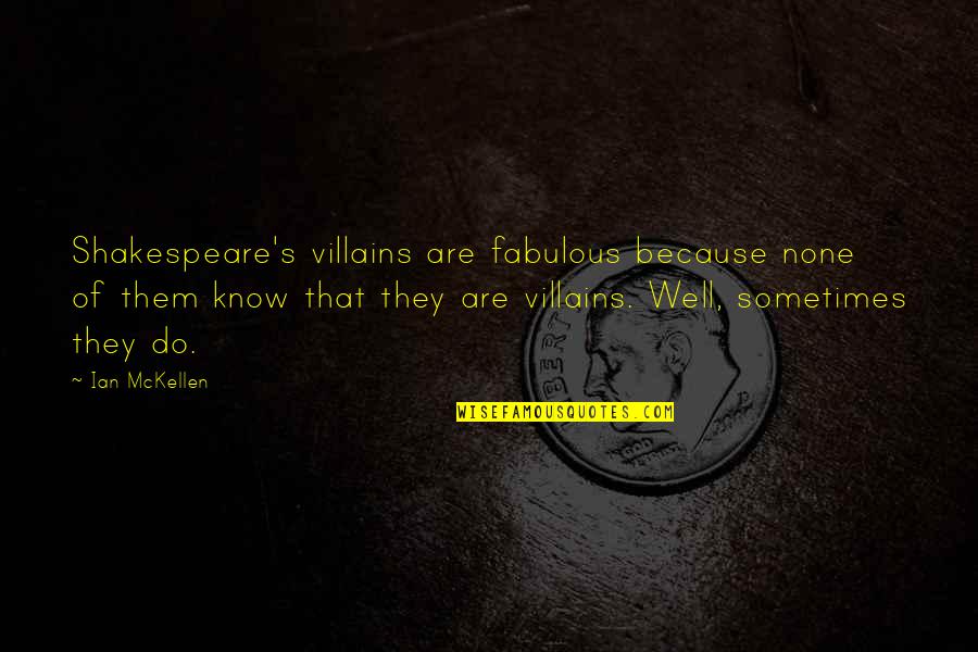 Funny Wealth Management Quotes By Ian McKellen: Shakespeare's villains are fabulous because none of them Funny Wealth Management Quotes By Ian McKellen: Shakespeare's villains are fabulous because none of them