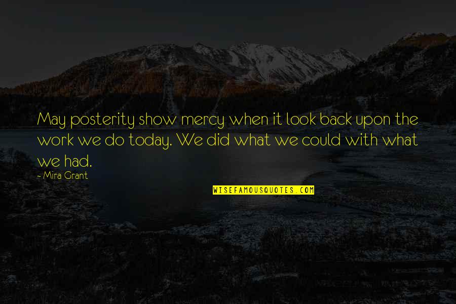 Funny Wealth Management Quotes By Mira Grant: May posterity show mercy when it look back Funny Wealth Management Quotes By Mira Grant: May posterity show mercy when it look back