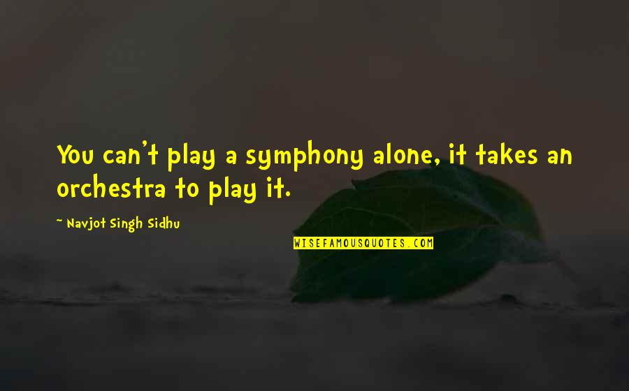 Funny Wealth Quotes By Navjot Singh Sidhu: You can't play a symphony alone, it takes