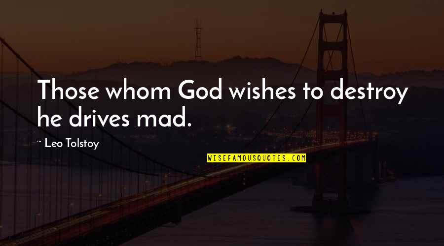 Funny Weapons Quotes By Leo Tolstoy: Those whom God wishes to destroy he drives Funny Weapons Quotes By Leo Tolstoy: Those whom God wishes to destroy he drives