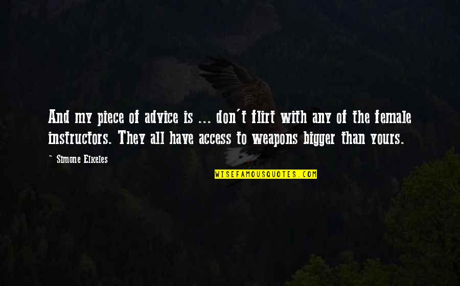 Funny Weapons Quotes By Simone Elkeles: And my piece of advice is ... don't Funny Weapons Quotes By Simone Elkeles: And my piece of advice is ... don't