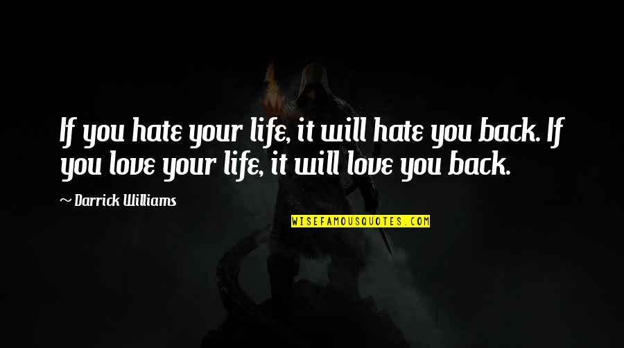 Funny Weave Quotes By Darrick Williams: If you hate your life, it will hate