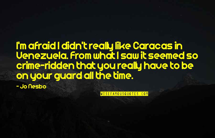 Funny Webcam Quotes By Jo Nesbo: I'm afraid I didn't really like Caracas in