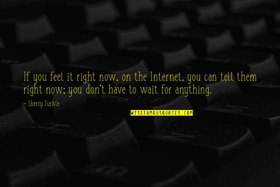 Funny Wedding Congrats Quotes By Sherry Turkle: If you feel it right now, on the Funny Wedding Congrats Quotes By Sherry Turkle: If you feel it right now, on the