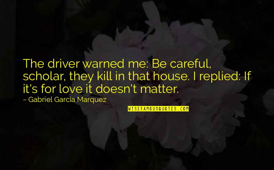 Funny Wedding Crashers Movie Quotes By Gabriel Garcia Marquez: The driver warned me: Be careful, scholar, they