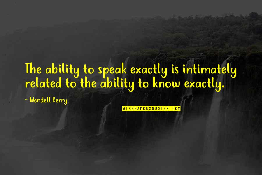 Funny Wedding Night Quotes By Wendell Berry: The ability to speak exactly is intimately related