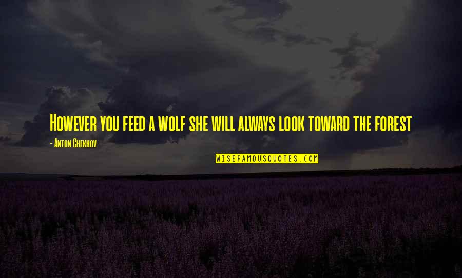 Funny Wedding Renewal Quotes By Anton Chekhov: However you feed a wolf she will always