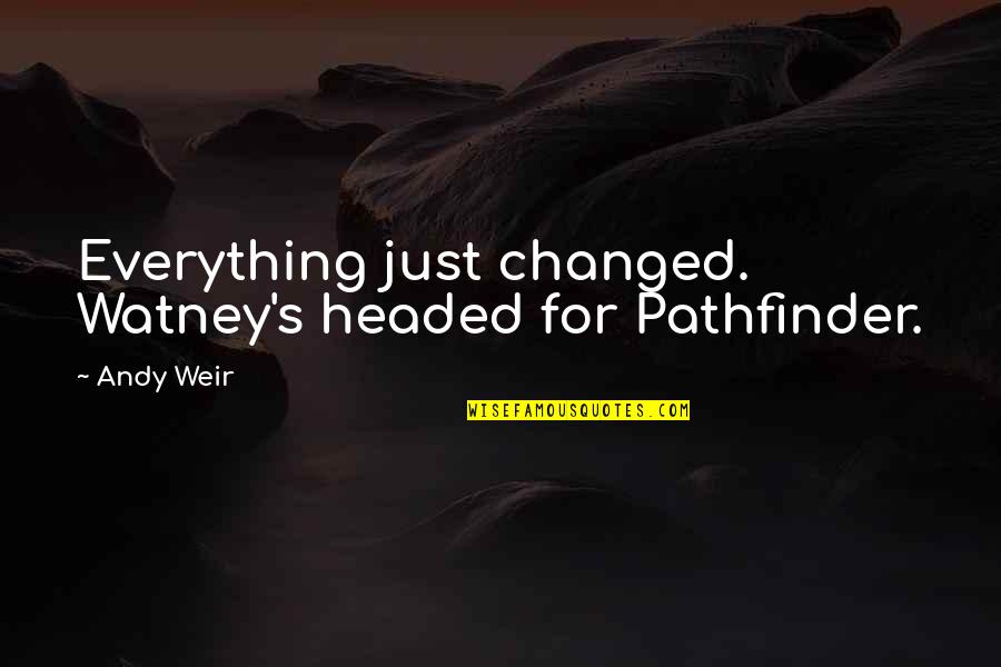 Funny Weed Smoking Quotes By Andy Weir: Everything just changed. Watney's headed for Pathfinder.