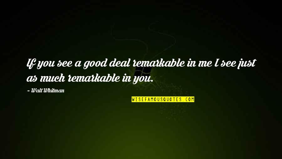 Funny Weekend Morning Quotes By Walt Whitman: If you see a good deal remarkable in
