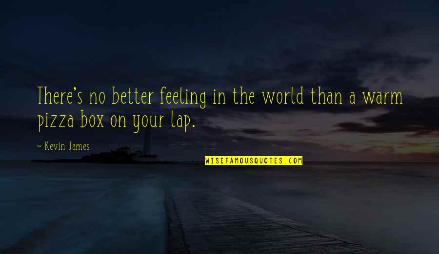 Funny Weenie Quotes By Kevin James: There's no better feeling in the world than
