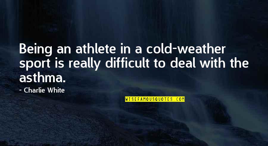 Funny Weight Loss Quotes By Charlie White: Being an athlete in a cold-weather sport is