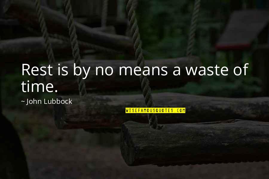 Funny Weight Loss Quotes By John Lubbock: Rest is by no means a waste of