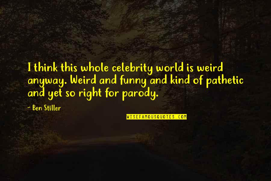 Funny Weird Quotes By Ben Stiller: I think this whole celebrity world is weird