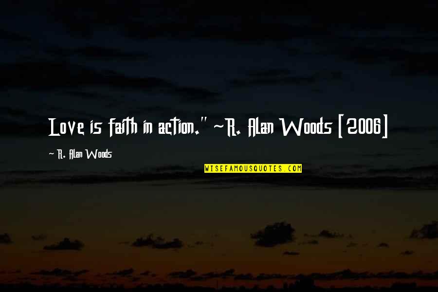 Funny Weird Science Quotes By R. Alan Woods: Love is faith in action." ~R. Alan Woods