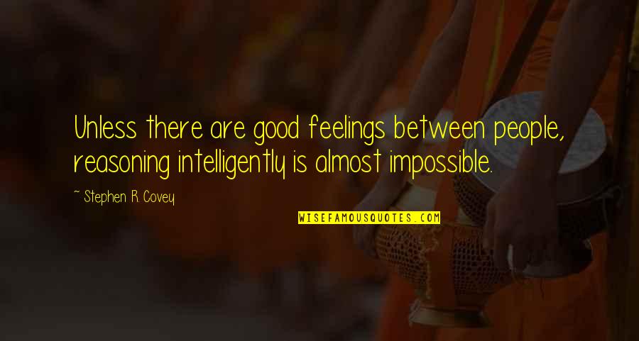 Funny Weird Science Quotes By Stephen R. Covey: Unless there are good feelings between people, reasoning