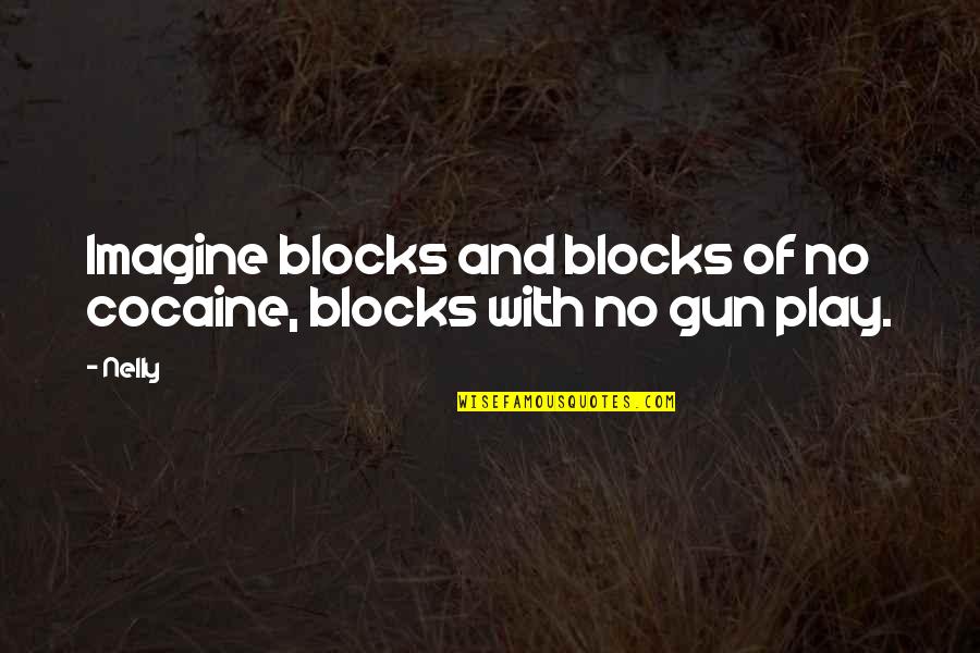 Funny Weird Temptations Quotes By Nelly: Imagine blocks and blocks of no cocaine, blocks