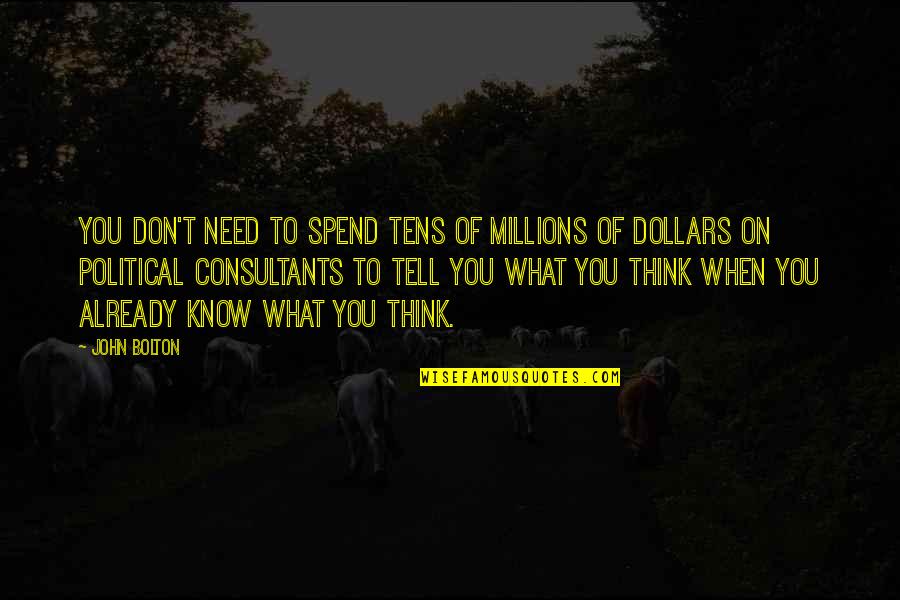 Funny Welcome Back To Office Quotes By John Bolton: You don't need to spend tens of millions Funny Welcome Back To Office Quotes By John Bolton: You don't need to spend tens of millions