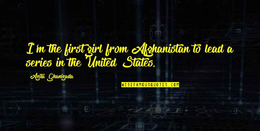 Funny Welcome New Employee Quotes By Azita Ghanizada: I'm the first girl from Afghanistan to lead