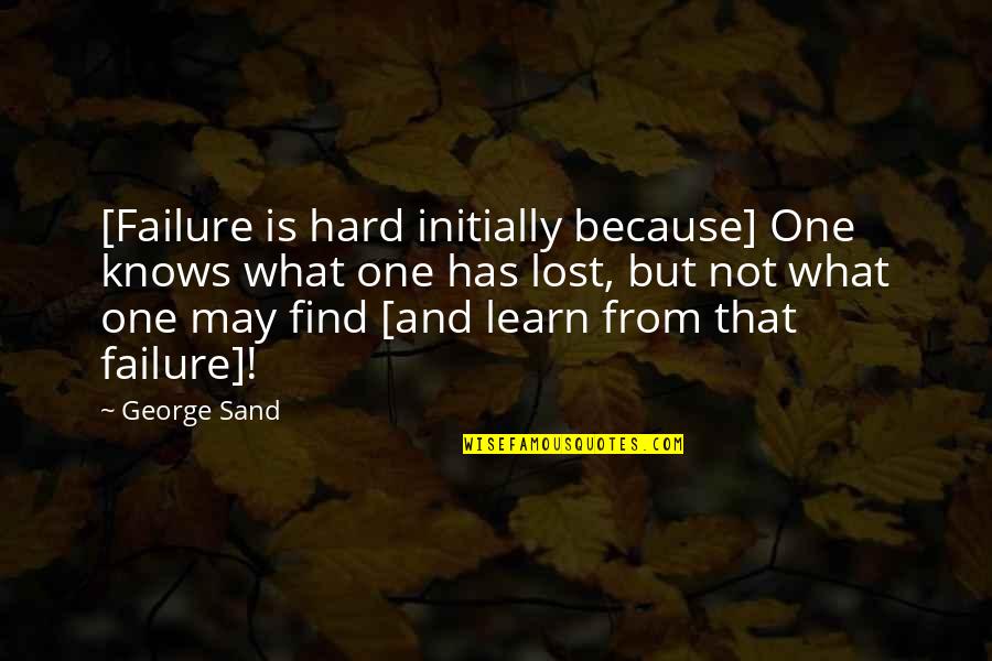 Funny Welder Quotes By George Sand: [Failure is hard initially because] One knows what