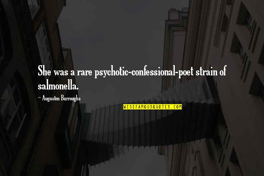 Funny Welsh Rugby Quotes By Augusten Burroughs: She was a rare psychotic-confessional-poet strain of salmonella.