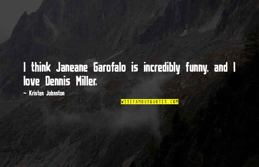 Funny We're The Miller Quotes By Kristen Johnston: I think Janeane Garofalo is incredibly funny, and