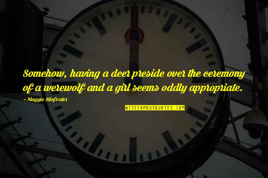 Funny Werewolf Quotes By Maggie Stiefvater: Somehow, having a deer preside over the ceremony Funny Werewolf Quotes By Maggie Stiefvater: Somehow, having a deer preside over the ceremony