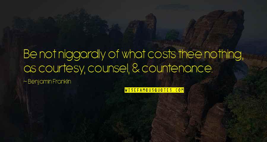 Funny West Coast Quotes By Benjamin Franklin: Be not niggardly of what costs thee nothing, Funny West Coast Quotes By Benjamin Franklin: Be not niggardly of what costs thee nothing,