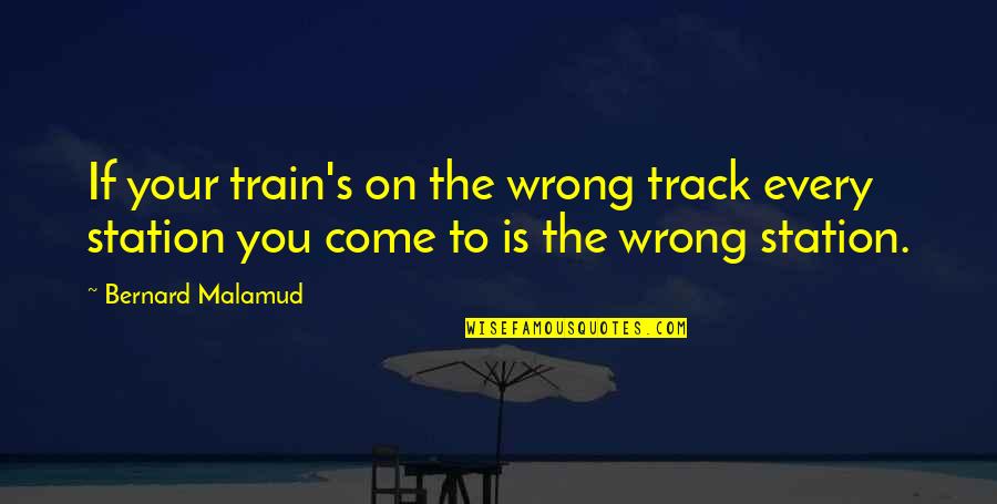 Funny West Coast Quotes By Bernard Malamud: If your train's on the wrong track every