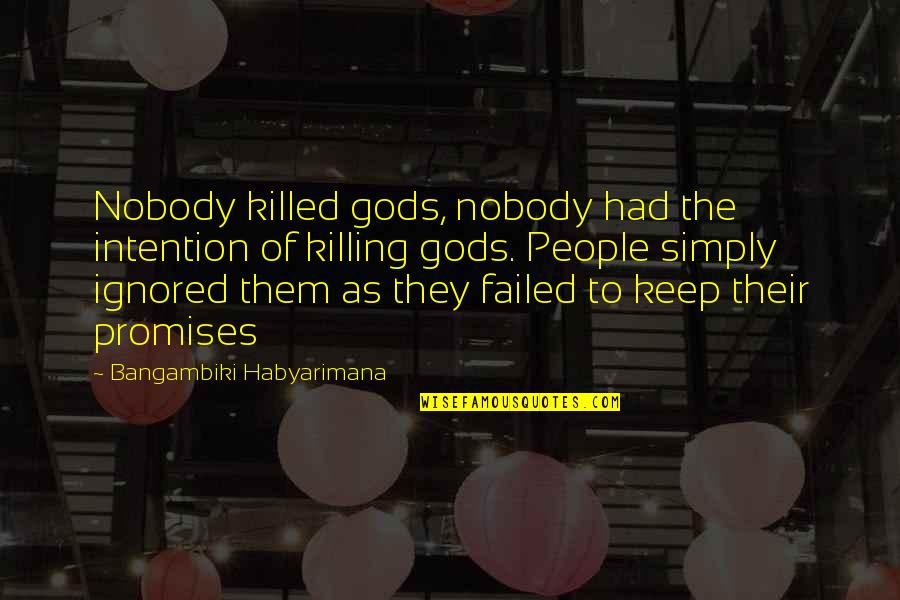 Funny West Point Quotes By Bangambiki Habyarimana: Nobody killed gods, nobody had the intention of