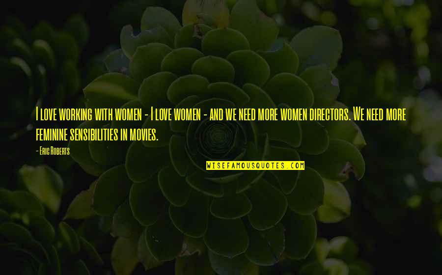 Funny West Virginia Quotes By Eric Roberts: I love working with women - I love