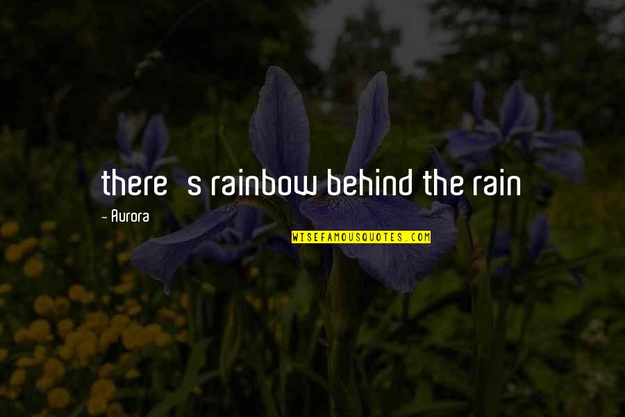 Funny Wexford Quotes By Aurora: there's rainbow behind the rain