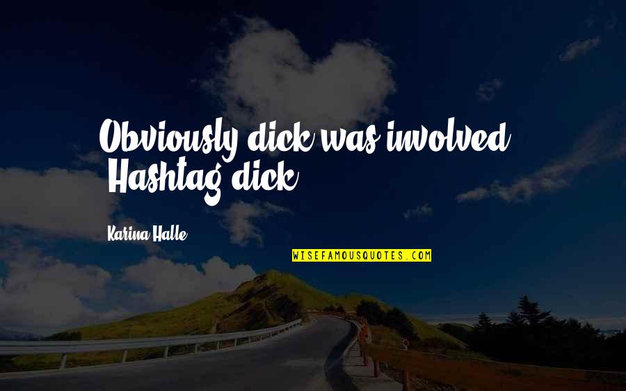 Funny Wexford Quotes By Karina Halle: Obviously dick was involved." "Hashtag dick.