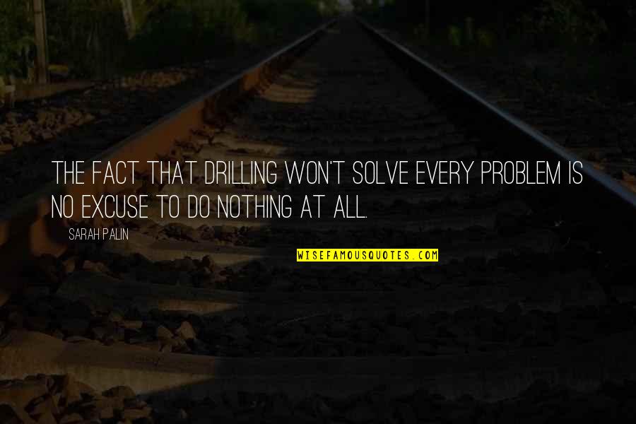 Funny Whale Quotes By Sarah Palin: The fact that drilling won't solve every problem