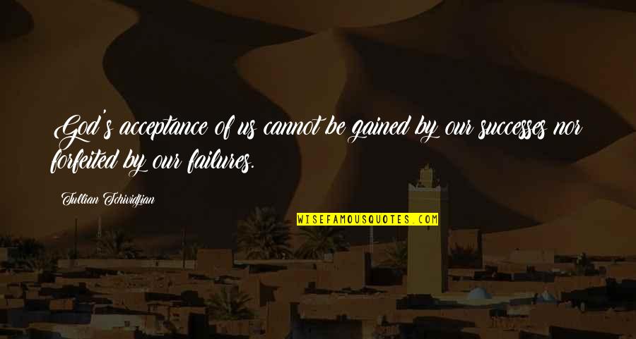 Funny Whale Quotes By Tullian Tchividjian: God's acceptance of us cannot be gained by Funny Whale Quotes By Tullian Tchividjian: God's acceptance of us cannot be gained by