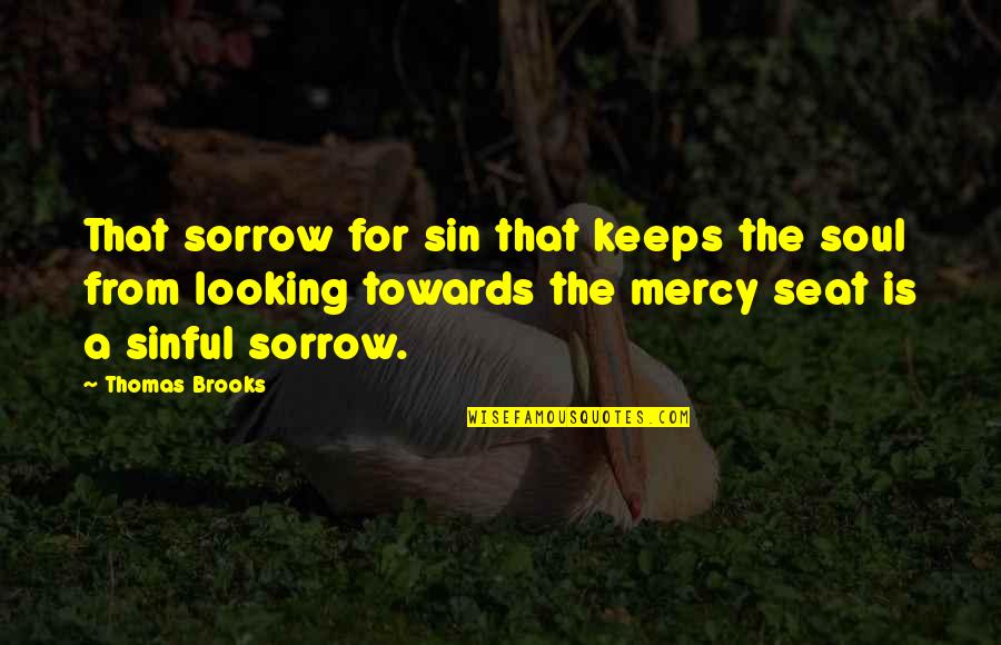 Funny When Life Brings You Down Quotes By Thomas Brooks: That sorrow for sin that keeps the soul Funny When Life Brings You Down Quotes By Thomas Brooks: That sorrow for sin that keeps the soul