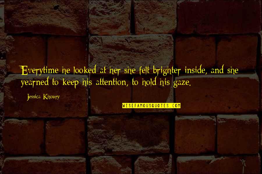 Funny When Life Gets Hard Quotes By Jessica Khoury: Everytime he looked at her she felt brighter