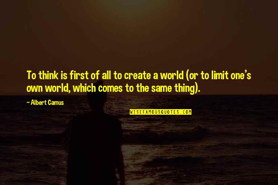 Funny When Life Hands You Quotes By Albert Camus: To think is first of all to create