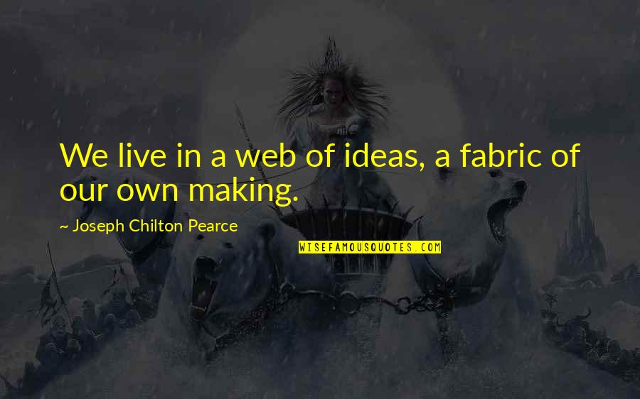 Funny Whining Quotes By Joseph Chilton Pearce: We live in a web of ideas, a