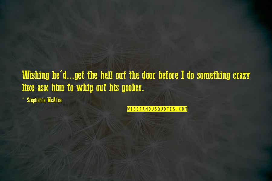 Funny Whip Quotes By Stephanie McAfee: Wishing he'd...get the hell out the door before Funny Whip Quotes By Stephanie McAfee: Wishing he'd...get the hell out the door before
