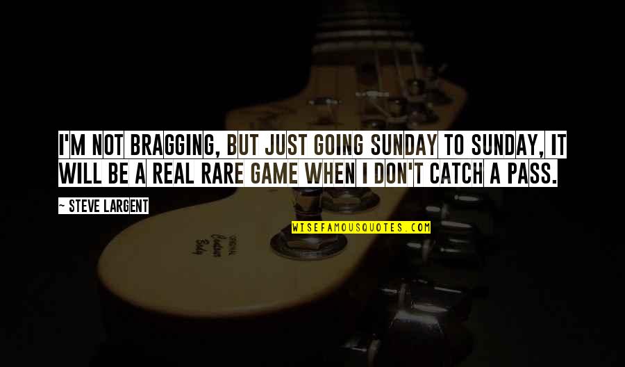 Funny Whip Quotes By Steve Largent: I'm not bragging, but just going Sunday to Funny Whip Quotes By Steve Largent: I'm not bragging, but just going Sunday to