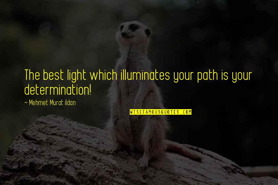 Funny Whipped Quotes By Mehmet Murat Ildan: The best light which illuminates your path is