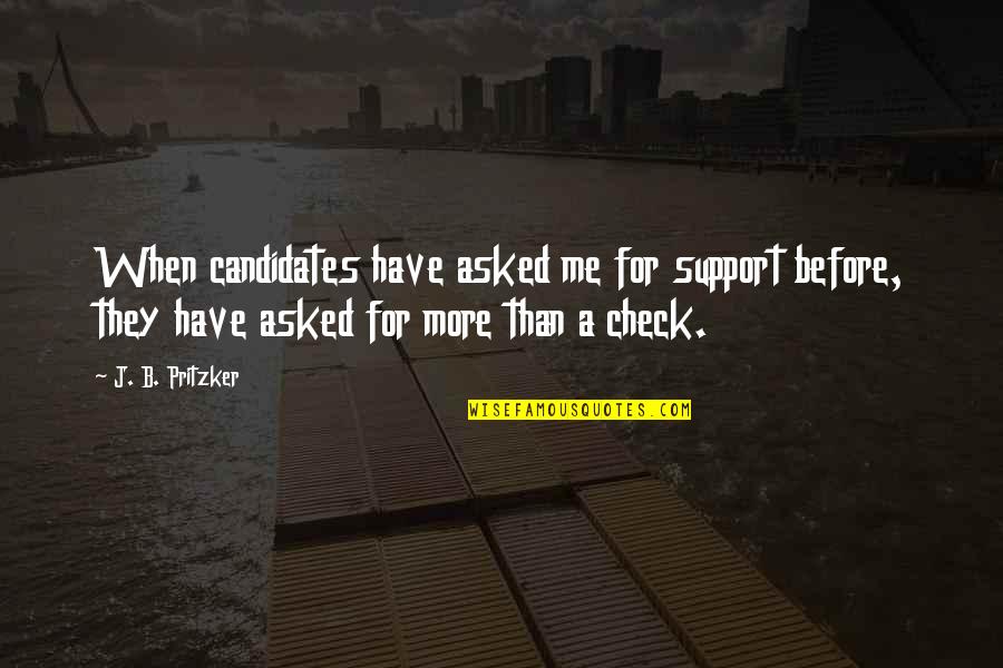 Funny White House Down Quotes By J. B. Pritzker: When candidates have asked me for support before,