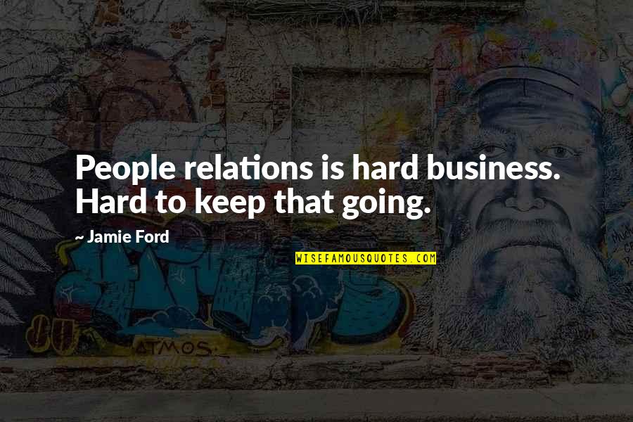 Funny White House Down Quotes By Jamie Ford: People relations is hard business. Hard to keep