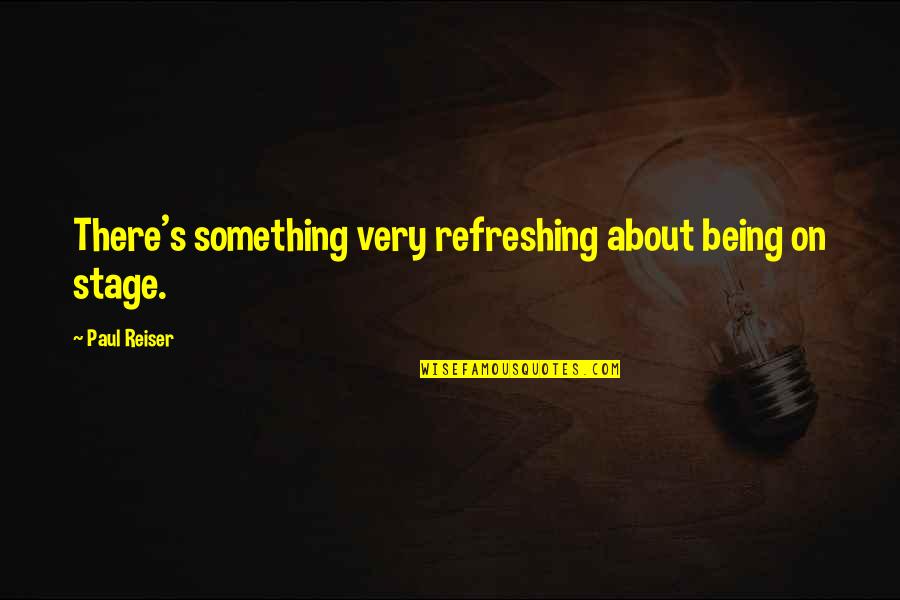 Funny White Trash Quotes By Paul Reiser: There's something very refreshing about being on stage.