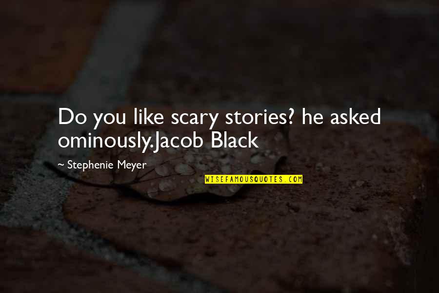 Funny Wiccan Quotes By Stephenie Meyer: Do you like scary stories? he asked ominously.Jacob