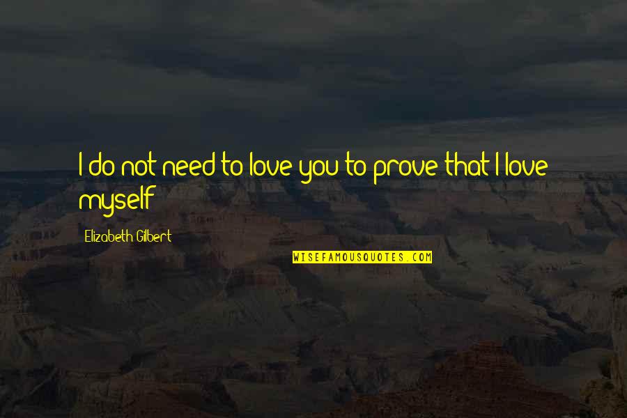 Funny Wife Birthday Quotes By Elizabeth Gilbert: I do not need to love you to