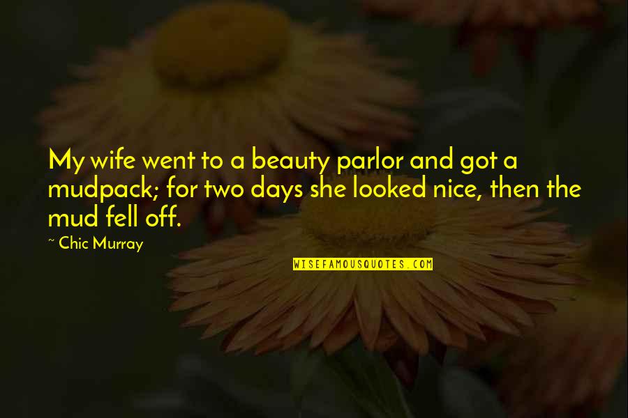 Funny Wife Quotes By Chic Murray: My wife went to a beauty parlor and
