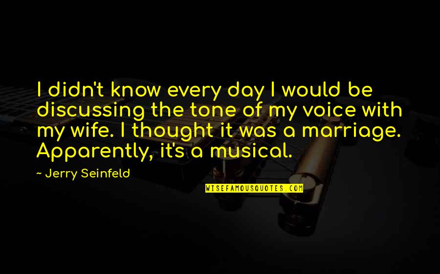 Funny Wife Quotes By Jerry Seinfeld: I didn't know every day I would be