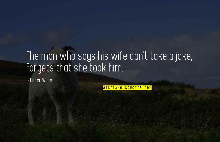 Funny Wife Quotes By Oscar Wilde: The man who says his wife can't take